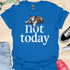 Not today - V2 - Bored T-Shirt